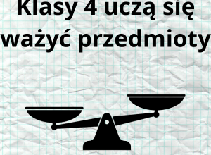 Rysunek wagi na tle pogniecionej kartki papieru w kratkę z napisem u góry: Klasy 4 uczą się ważyć przedmioty.