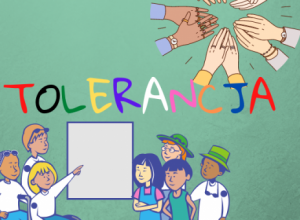 Rysunek grupy różnych dzieci na tle białej tablicy, kolorowy napis: Tolerancja. w prawym górnym rogu - ręce dzieci o różnym kolorze skóry.