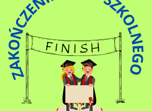 Rysunek przedstawia dwójkę uczniów, stojących pod bannerem z napisem FINISH, zaś u góry jest napis Zakończenie roku szkolnego.
